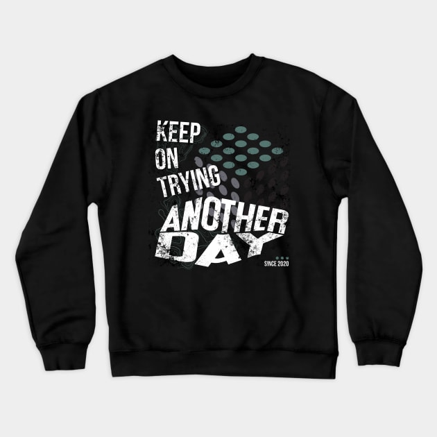 Keep on trying another day Crewneck Sweatshirt by Simple Ever